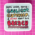 gaslight, gatekeep, & never admit to a breach sticker